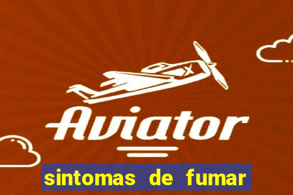 sintomas de fumar pela primeira vez